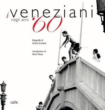 I veneziani negli anni '60. Ediz. italiana e inglese - Andrea Grandese - Libro Gambier Keller 2019 | Libraccio.it