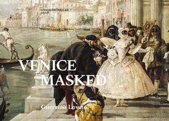 Venice masked - Guerrino Lovato - Libro Gambier Keller 2023 | Libraccio.it