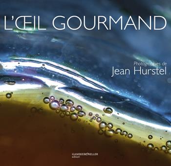 L'oeil gourmand. Ediz. inglese, tedesca e italiana - Jean Hurstel - Libro Gambier Keller 2021 | Libraccio.it