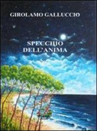 Specchio dell'anima - Girolamo Galluccio - Libro Evoè 2009, Voci | Libraccio.it