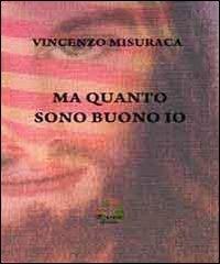 Ma quanto sono buono io - Vincenzo Misuraca - Libro Evoè 2011, Scene | Libraccio.it