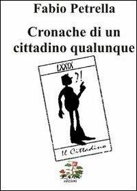 Cronache di un cittadino qualunque - Fabio Petrella - Libro Evoè 2011, Quadri | Libraccio.it