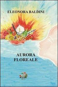 Aurora floreale - Eleonora Baldini - Libro Evoè 2011, Quadri | Libraccio.it
