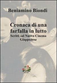 Cronache di una farfalla in lutto. Scritti sul nuovo cinema giapponese - Beniamino Biondi - Libro Evoè 2011, Saggio e critica | Libraccio.it