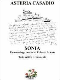 «Sonia» un monologo inedito di Roberto Bracco. Testi critico e commento - Asteria Casadio - Libro Evoè 2011, Saggio e critica | Libraccio.it