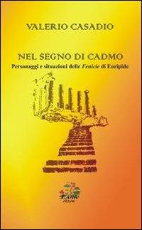 Nel segno di Cadmo. Personaggi e situazioni delle Fenicie di Euripide - Valerio Casadio - Libro Evoè 2012, Saggio e critica | Libraccio.it