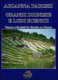 Grandi Dionise e ludi scenici. Teatro e società in Grecia e a Roma - Arianna Parissi - Libro Evoè 2012, Saggio e critica | Libraccio.it