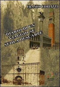 Diario di un viaggio su suola di scarpe - Franco Forlizzi - Libro Evoè 2013, Quadri | Libraccio.it