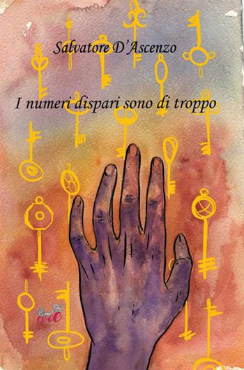 I numeri dispari sono di troppo - Salvatore D'Ascenzo - Libro Evoè 2017, Quadri | Libraccio.it