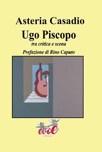 Ugo Piscopo. Tra critica e scena - Asteria Casadio - Libro Evoè 2018, Quadri | Libraccio.it