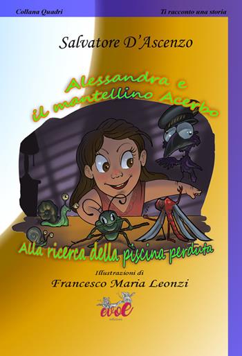 Alessandra e il mantellino Acerbo. Alla ricerca della piscina perduta. Ediz. a colori - Salvatore D'Ascenzo - Libro Evoè 2019, Quadri | Libraccio.it