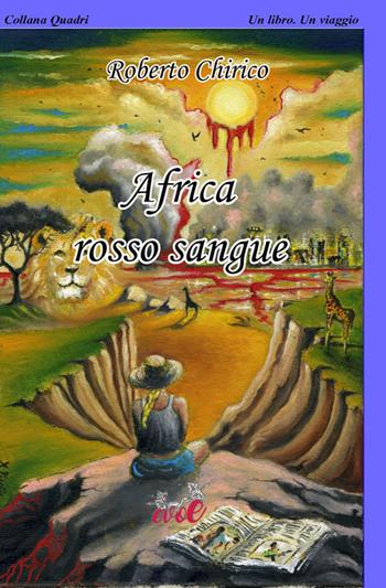 Africa rosso sangue - Roberto Chirico - Libro Evoè 2020, Quadri | Libraccio.it