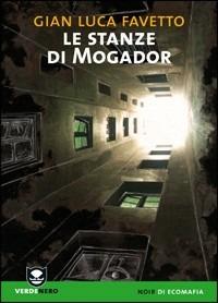 Le stanze di Mogador - Gian Luca Favetto - Libro Edizioni Ambiente 2009, Verdenero | Libraccio.it
