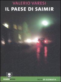 Il paese di Saimir - Valerio Varesi - Libro Edizioni Ambiente 2009, Verdenero. Noir di ecomafia | Libraccio.it