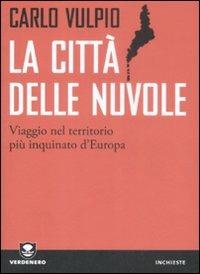 La città delle nuvole. Viaggio nel territorio più inquinato d'Europa - Carlo Vulpio - Libro Edizioni Ambiente 2009, Verdenero. Inchieste | Libraccio.it