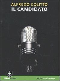 Il candidato - Alfredo Colitto - Libro Edizioni Ambiente 2009, Verdenero. Noir di ecomafia | Libraccio.it