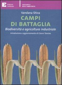 Campi di battaglia. Biodiversità e agricoltura industriale - Vandana Shiva - Libro Edizioni Ambiente 2009, Tascabili dell'ambiente | Libraccio.it
