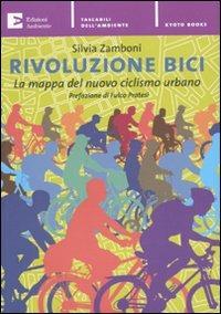 Rivoluzione bici. La mappa del nuovo ciclismo urbano - Silvia Zamboni - Libro Edizioni Ambiente 2009, Tascabili dell'ambiente | Libraccio.it