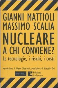 Nucleare. A chi conviene? Le tecnologie, i rischi, i costi - Gianni Mattioli, Massimo Scalia - Libro Edizioni Ambiente 2009, Kyoto Books | Libraccio.it