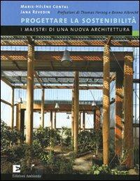 Progettare la sostenibilità. I maestri di una nuova architetura - Marie-Hélène Contal, Jana Revedin - Libro Edizioni Ambiente 2009 | Libraccio.it