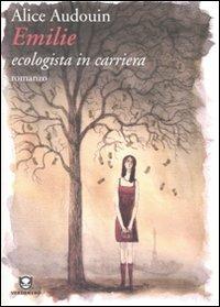 Emilie ecologista in carriera - Alice Audouin - Libro Edizioni Ambiente 2009, Verdenero. Romanzi | Libraccio.it