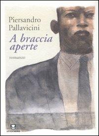 A braccia aperte - Piersandro Pallavicini - Libro Edizioni Ambiente 2009, Verdenero. Romanzi | Libraccio.it