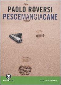 Pescemangiacane - Paolo Roversi - Libro Edizioni Ambiente 2010, Verdenero. Noir di ecomafia | Libraccio.it