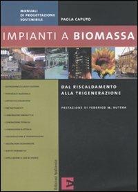 Impianti a biomassa. Ediz. illustrata - Paola Caputo - Libro Edizioni Ambiente 2010, Manuali di progettazione sostenibile | Libraccio.it