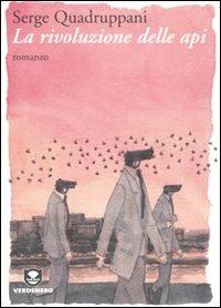 La rivoluzione delle api - Serge Quadruppani - Libro Edizioni Ambiente 2010, Verdenero. Romanzi | Libraccio.it