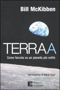 Terraa. Come farcela su un pianeta più ostile - Bill McKibben - Libro Edizioni Ambiente 2010 | Libraccio.it