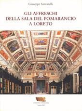 Gli affreschi della Sala del Pomarancio a Loreto. Ediz. illustrata
