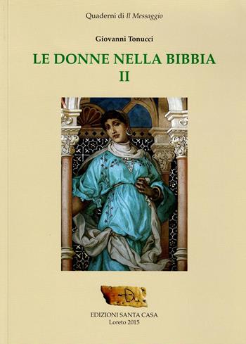 Le donne nella Bibbia. Vol. 2 - Giovanni Tonucci - Libro Santa Casa 2015 | Libraccio.it