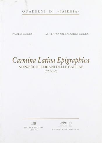 Carmina latina epigraphica. Non-Bücheleriani delle Galliae (CLEGall) - Paolo Cugusi, Maria Teresa Sblendorio Cugusi - Libro Stilgraf 2019 | Libraccio.it
