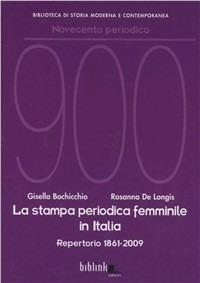 La stampa periodica femminile in Italia. Repertorio 1861-2009 - Gisella Bochicchio, Rosanna De Longis - Libro Biblink 2010, Bibl. di storia moderna e contemporanea | Libraccio.it
