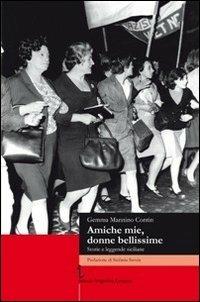 Amiche mie, donne bellissime. Storie e leggende siciliane - Gemma Mannino Contin - Libro Istituto Poligrafico Europeo 2010, I contesti | Libraccio.it