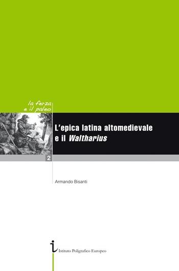 L' epica latina altomedievale e il Waltharius - Armando Bisanti - Libro Istituto Poligrafico Europeo 2010 | Libraccio.it