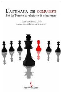 L' antimafia dei comunisti. Pio La Torre e la relazione di minoranza  - Libro Istituto Poligrafico Europeo 2013, Le opinioni | Libraccio.it