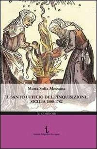 Il Santo ufficio dell'Inquisizione. Sicilia 1500-1782 - Maria Sofia Messana - Libro Istituto Poligrafico Europeo 2012, Le opinioni | Libraccio.it