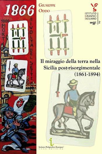 Il miraggio della terra nella Sicilia post-risorgimentale (1861-1894) - Giuseppe Oddo - Libro Istituto Poligrafico Europeo 2013, Istituto Gramsci Siciliano. Saggi | Libraccio.it