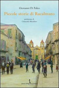 Piccole storie di Racalmuto - Giovanni Di Falco - Libro Istituto Poligrafico Europeo 2014, I contesti | Libraccio.it