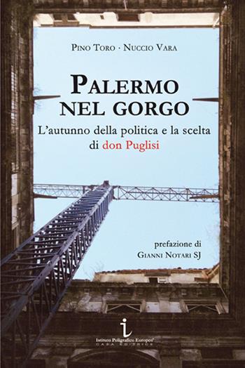 Palermo nel gorgo. L'autunno della politica e la scelta di don Puglisi - Pino Toro, Nuccio Vara - Libro Istituto Poligrafico Europeo 2015, Le opinioni | Libraccio.it