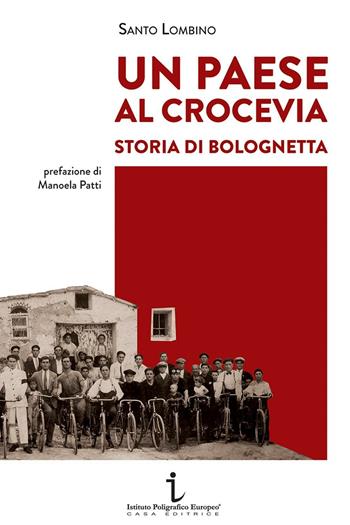 Un paese al crocevia. Storia di Bolognetta - Santo Lombino - Libro Istituto Poligrafico Europeo 2016, Le opinioni | Libraccio.it