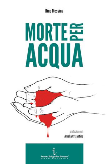 Morte per acqua - Rino Messina - Libro Istituto Poligrafico Europeo 2018, Le opinioni | Libraccio.it