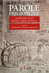 Parole prigioniere. I graffiti delle carceri del Santo Uffizio di Palermo. Ediz. a colori