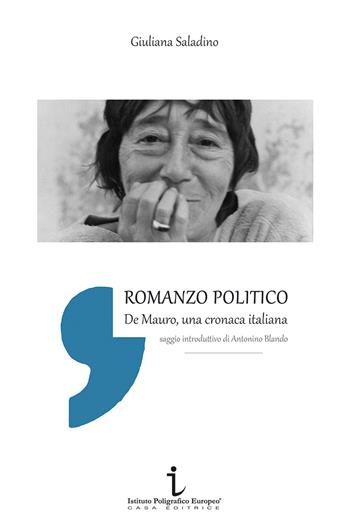 Romanzo politico. De Mauro, cronaca italiana - Giuliana Saladino - Libro Istituto Poligrafico Europeo 2015, Le opinioni | Libraccio.it