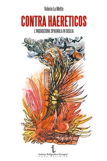 Contra haereticos. L'Inquisizione spagnola in Sicilia - Valeria La Motta - Libro Istituto Poligrafico Europeo 2019, Passaggi di tempo | Libraccio.it