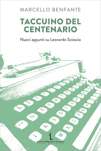 Taccuino del centenario. Nuovi appunti su Leonardo Sciascia - Marcello Benfante - Libro Istituto Poligrafico Europeo 2021, Le opinioni | Libraccio.it