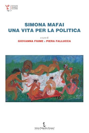 Simona Mafai, una vita per la politica  - Libro Istituto Poligrafico Europeo 2021, Istituto Gramsci Siciliano. Saggi | Libraccio.it
