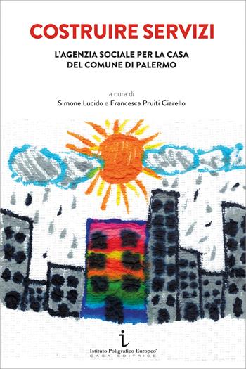 Costruire servizi. L'agenzia sociale per la casa del Comune di Palermo  - Libro Istituto Poligrafico Europeo 2022, Le opinioni | Libraccio.it