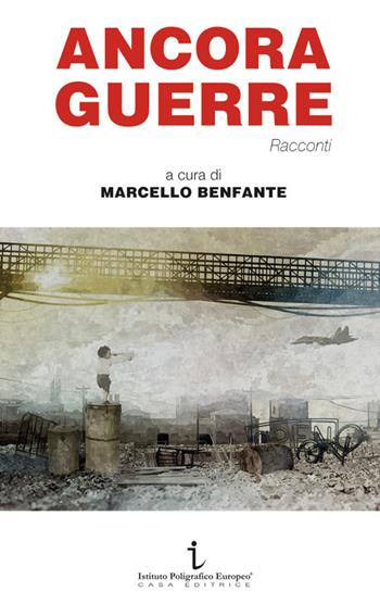 Ancora guerre  - Libro Istituto Poligrafico Europeo 2022, I contesti | Libraccio.it
